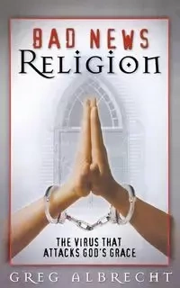Bad News Religion - Greg Albrecht