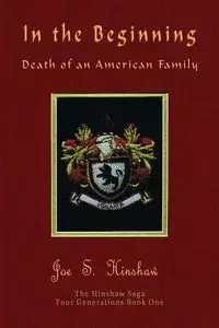 In the Beginning Death of an American Family - Joe S. Hinshaw