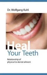 Heal your teeth - Kuhl Wolfgang