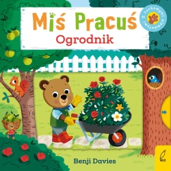 Miś Pracuś. Przesuń paluszkiem. Ogrodnik - Benji Davies