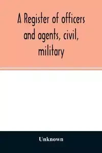 A register of officers and agents, civil, military, and naval in the service of the United States on the 30th of September 1825; Together with the Names, Force, and Condition of all the Ships and Vessels Belonging to the United States. And When and Where 