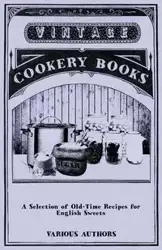 A Selection of Old-Time Recipes for English Sweets - Various