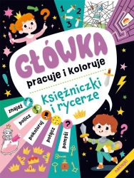 Główka pracuje i koloruje. Księżniczki i rycerze - praca zbiorowa