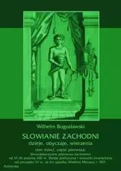 eBook Słowianie Zachodni: dzieje, obyczaje, wierzenia, tom trzeci, część pierwsza: Słowiańszczyzna północno-zachodnia od VI do połowy XIII wieku. Dzieje polityczne i stosunki zewnętrzne od początku VI w. aż do upadku Wielkiej Morawy r. 907. - Wilhelm Bogu