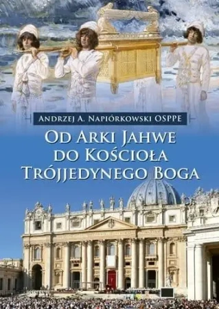 Od Arki Jahwe do Kościoła Trójjedynego Boga - o. Andrzej Napiórkowski OSPPE