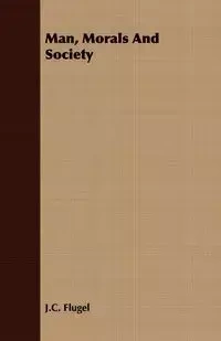 Man, Morals and Society - Flugel J. C.