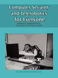 Computer Security and Telerobotics for Everyone - Doherty Ph. D. Eamon P.
