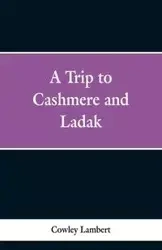 A Trip to Cashmere and Ladak - Lambert Cowley