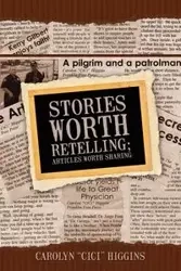 Stories Worth Retelling; Articles Worth Sharing - Carolyn Higgins "Cici"