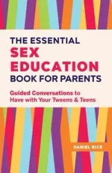 The Essential Sex Education Book for Parents - Daniel Rice