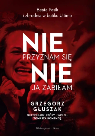 Nie przyznam się, nie ja zabiłam - Grzegorz Głuszak