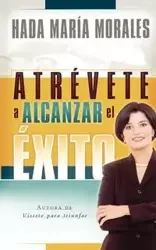 Atrevete a Alcanzar El Exito - Maria Morales Hada