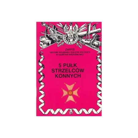 5 Pułk Strzelców Konnych Zarys Historii Wojennej Pułków Polskich w Kampanii Wrześniowej - Zbigniew Gnat-Wieteska