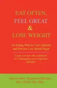 Eat Often, Feel Great & Lose Weight - Denise Dube