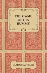 The Game of Gin Rummy - A Collection of Historical Articles on the Rules and Tactics of Gin Rummy - Various
