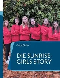 Die Sunrise-Girls Story - Astrid Pfister