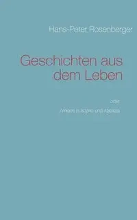 Geschichten aus dem Leben - Rosenberger Hans-Peter