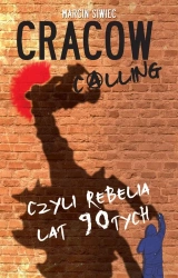 Cracow calling czyli rebelia lat 90-tych - Marcin Siwiec