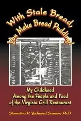 With Stale Bread, You Make Bread Pudding! - Samson Ph. D. Stamatina P. Yocheved