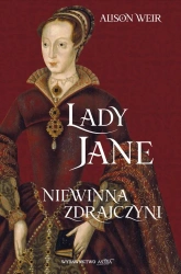 Lady Jane. Niewinna zdrajczyni - Alison Weir