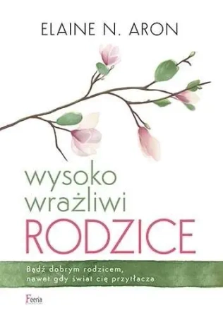 Wysoko wrażliwi rodzice - Aron Elaine N.