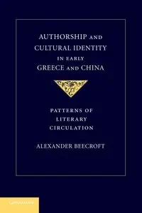Authorship and Cultural Identity in Early Greece and China - Alexander Beecroft