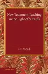 New Testament Teaching in the Light of St Paul's - McNeile A. H.