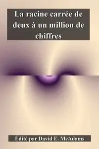 La racine carrée de deux à un million de chiffres - David E. McAdams