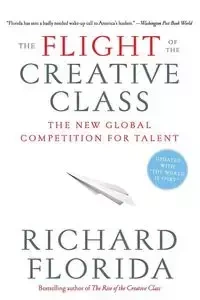 The Flight of the Creative Class - Florida Richard