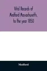 Vital records of Medford Massachusetts, to the year 1850 - Medford