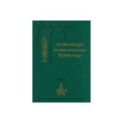 Archeologia średniowiecznego Kołobrzegu. T. 5 - praca zbiorowa