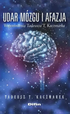 Udar mozgu i afazja wspomnienia - Tadeusz Teofil Kaczmarek