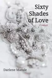 Sixty Shades of Love - Darlene Matule