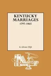 Kentucky Marriages, 1797-1865 - Glenn Clift G.