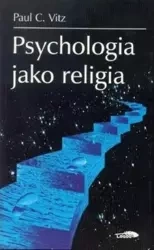 Psychologia jako religia - Paul C. Vitz