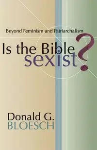Is the Bible Sexist? - Donald G. Bloesch