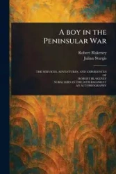 A Boy in the Peninsular War - Robert Blakeney