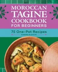 Moroccan Tagine Cookbook for Beginners - Karima Elatchi