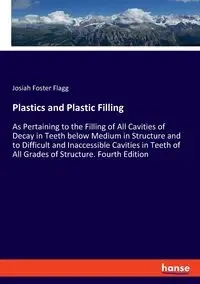 Plastics and Plastic Filling - Josiah Foster Flagg