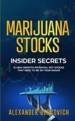 Marijuana Stocks  Insider Secrets - 15 High Growth Potential Pot Stocks That Need to Be on Your Radar - Alexander Bercovich