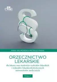 Orzecznictwo lekarskie dla lekarzy oraz studentów wydziałów lekarskich i wydziałów lekarsko-dentystycznych - ilmowska-Pietruszyńska A. W