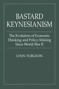 Bastard Keynesianism - Lynn Turgeon