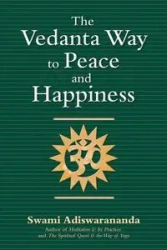 The Vedanta Way to Peace and Happiness - Adiswarananda Swami