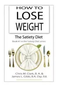 How to Lose Weight - The Satiety Diet - Clark Chris