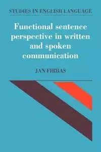 Functional Sentence Perspective in Written and Spoken Communication - Jan Firbas