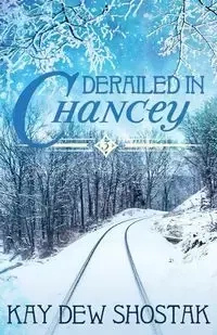 Derailed in Chancey - Kay Shostak Dew