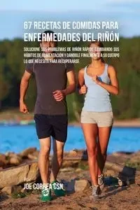 67 Recetas de Comidas Para Enfermedades Del Riñón - Joe Correa