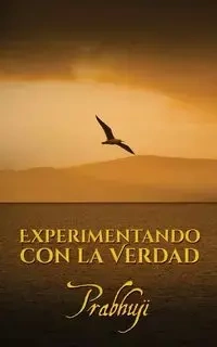 Experimentando con la Verdad - David Ben Har-Zion Prabhuji Yosef