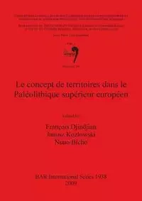 Le concept de territoires dans le Paléolithique supérieur européen - Djindjian François