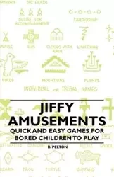 Jiffy Amusements - Quick and Easy Games for Bored Children to Play - Pelton B.